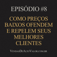 #8 | Como preços baixos ofendem e repelem seus melhores clientes