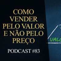 #83 | Como vender pelo valor e não pelo preço