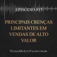 #13 | Principais crenças limitantes em vendas de alto valor