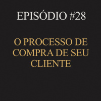 #28 | O processo de compra de seu cliente