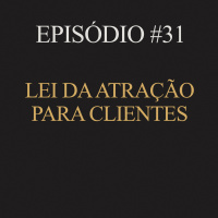 #31 | Lei da atração para clientes