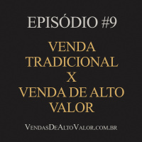 #9 | Venda tradicional x Venda de alto valor