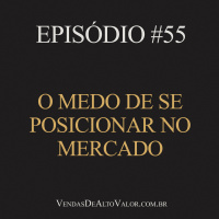 #55 | O medo de se posicionar no mercado