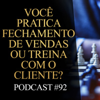 92 | Você pratica fechamento de vendas?