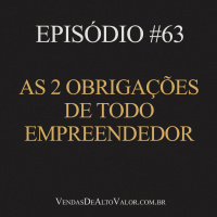 #63 | As 2 obrigações de todo empreendedor