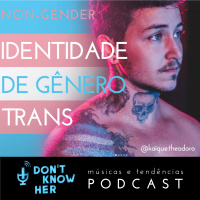 08| Identidade de Gênero: Trans. Com Kaique Theodoro, Ana Dunlop, João Baffa e Leandro Tavares.