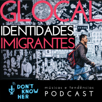 14 | Glocal: identidades imigrantes. Com Anna Bárbara Baffa, Bernardo Laureano, Rafaela Silveira e Leandro Tavares.