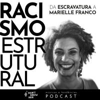 17 | O que é Racismo Estrutural? Da escravatura a Marielle Franco. Com Dandara Suburbana, Paulo Bezerra e Leandro Tavares.