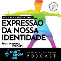21 | Músicas e Artistas como Expressão da Nossa Identidade feat. Próxima Faixa #AlémDoArcoÍris