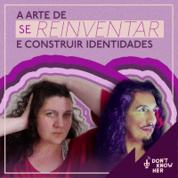 35 | A arte de se reinventar e construir identidades. Com Larissa Goretkin e Leléia Glitter