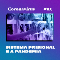Coronavírus ep#3 - Sistema prisional e a pandemia