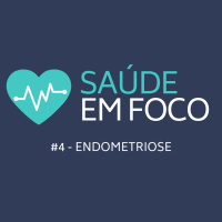 Saúde em Foco 04 - Endometriose