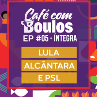EP#05 - Lula, Alcântara e PSL