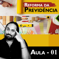 #03 Reforma de Previdência - Parte 1
