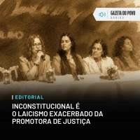 Editorial: Inconstitucional é o laicismo exacerbado da promotora de Justiça