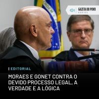 Editorial: Moraes e Gonet contra o devido processo legal, a verdade e a lógica