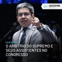 Editorial: O arbítrio do Supremo e seus assistentes no Congresso