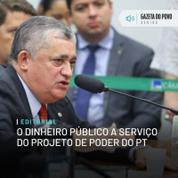 Editorial: O dinheiro público a serviço do projeto de poder do PT