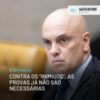 Editorial: Contra os “inimigos”, as provas já não são necessárias