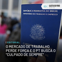 Editorial: O mercado de trabalho perde força e o PT busca o “culpado de sempre”