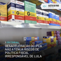 Editorial: Desaceleração do IPCA não atenua riscos de política fiscal irresponsável de Lula