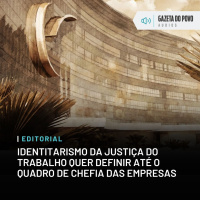 Editorial: Identitarismo da Justiça do Trabalho quer definir até o quadro de chefia das empresas