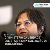 Editorial: O “Ministério da Verdade” lulista e a criminalização de toda crítica