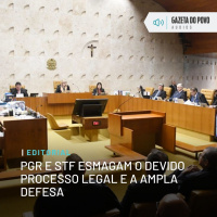 Editorial: PGR e STF esmagam o devido processo legal e a ampla defesa