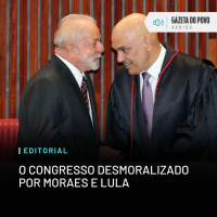 Editorial: O Congresso desmoralizado por Moraes e Lula
