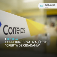 Editorial: Correios, privatizações e “oferta de cidadania”