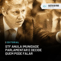 Editorial: STF anula imunidade parlamentar e decide quem pode falar