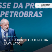 Editorial: A farsa dos detratores da Lava Jato