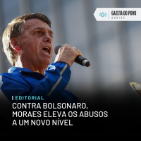 Editorial: Contra Bolsonaro, Moraes eleva os abusos a um novo nível