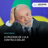 Editorial: A cruzada de Lula contra o dólar