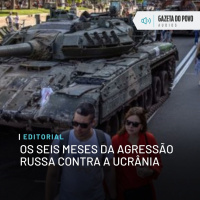 Editorial: Os seis meses da agressão russa contra a Ucrânia