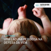Editorial: Uma lacuna perigosa na defesa da vida