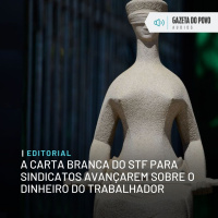 Editorial: A carta branca do STF para sindicatos avançarem sobre o dinheiro do trabalhador