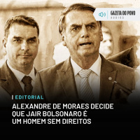 Editorial: Alexandre de Moraes decide que Jair Bolsonaro é um homem sem direitos