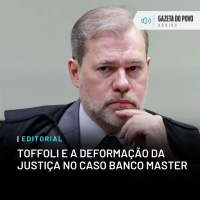 Editorial: Toffoli e a deformação da Justiça no caso Banco Master