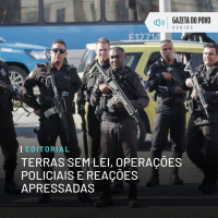 Editorial: Terras sem lei, operações policiais e reações apressadas