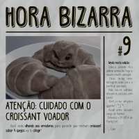 ATENÇÃO: CUIDADO com o CROISSANT VOADOR - Hora Bizarra #9