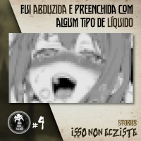 Fui ABDUZID4 e PREENCHIDA com algum tipo de LÍQUIDO - INE Stories #4