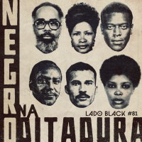Lado Black #81 • Negro na Ditadura