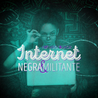 Lado Black #18 • Internet Negra  Militante