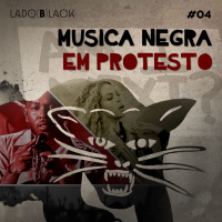 Lado Black #4 • Música Negra Em Protesto