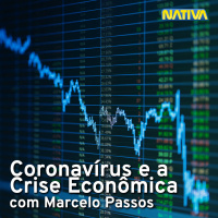 Coronavírus e Crise Econômica, com Marcelo Passos
