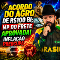 Acordo do Agro de R$100 Bi MP do Frete Aprovada! Inflação preocupa.