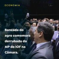 Bancada do agro comemora derrubada da MP do IOF na Câmara
