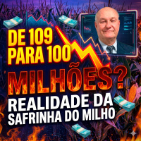 De 109 para 100 Milhões A Realidade da Safrinha do Milho