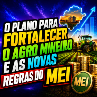 O Plano para Fortalecer o Agro Mineiro e as Novas Regras do MEI